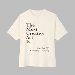 Premium Oversized  Tee - 'The Most Creative Act Is The Act Of Creating Yourself'