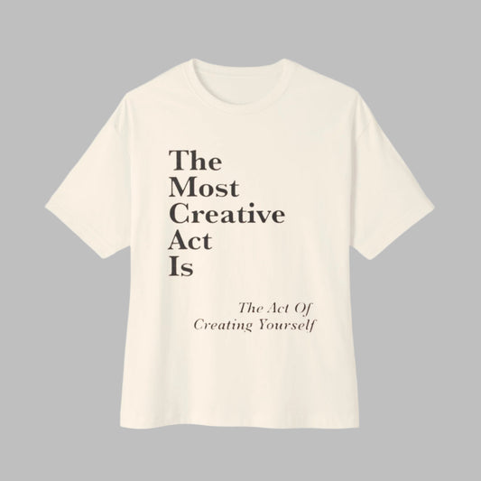 Premium Oversized  Tee - 'The Most Creative Act Is The Act Of Creating Yourself'